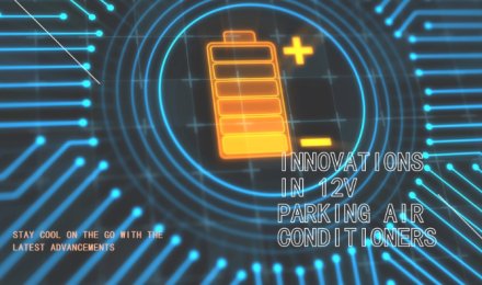 12V Parking Air Conditioner Innovations: Latest Trends and Advancements